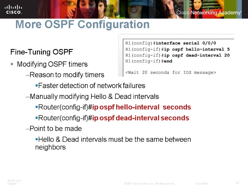 More OSPF Configuration Fine-Tuning OSPF Modifying OSPF timers Reason to modify timers Faster detection